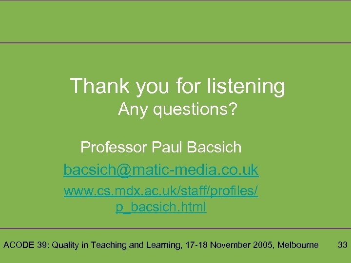 Thank you for listening Any questions? Professor Paul Bacsich bacsich@matic-media. co. uk www. cs.