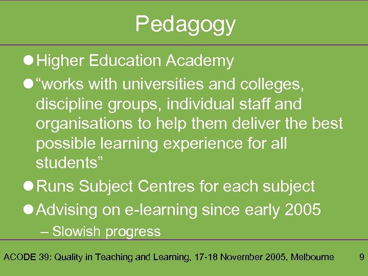 Pedagogy l Higher Education Academy l “works with universities and colleges, discipline groups, individual