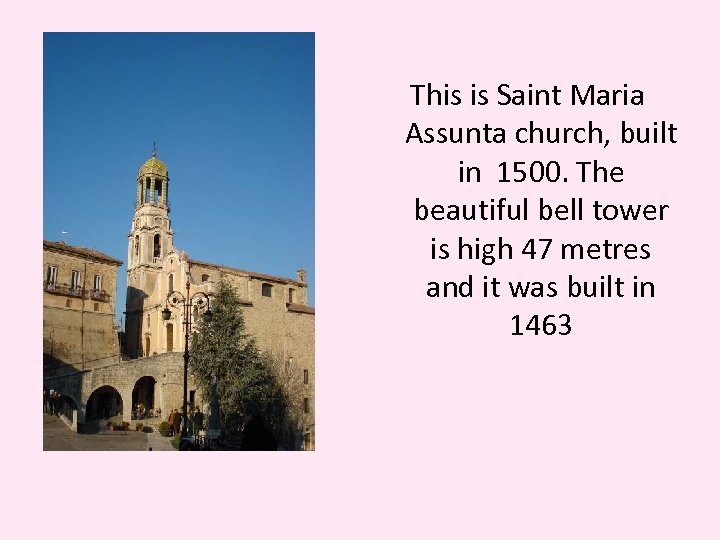 This is Saint Maria Assunta church, built in 1500. The beautiful bell tower is