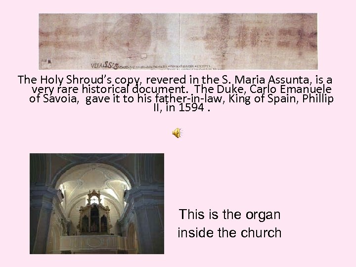 The Holy Shroud’s copy, revered in the S. Maria Assunta, is a very rare