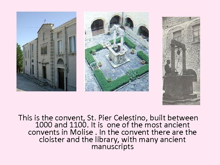 This is the convent, St. Pier Celestino, built between 1000 and 1100. It is