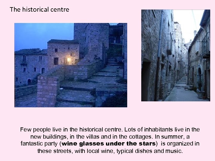 The historical centre Few people live in the historical centre. Lots of inhabitants live