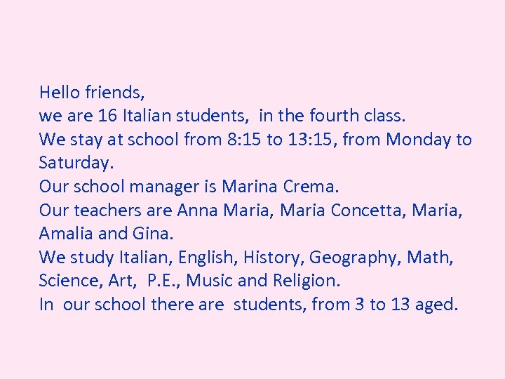 Hello friends, we are 16 Italian students, in the fourth class. We stay at