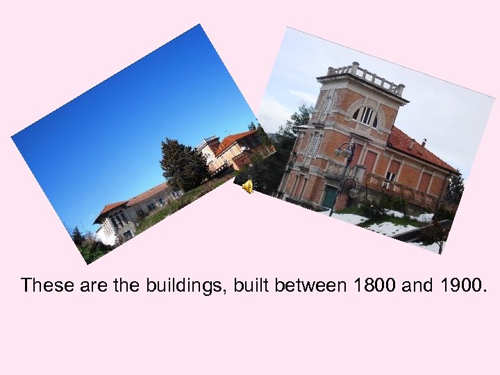 These are the buildings, built between 1800 and 1900. 