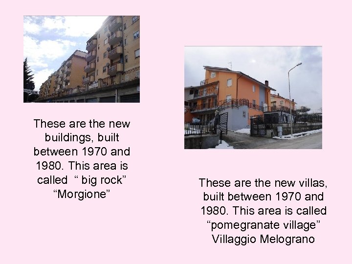 These are the new buildings, built between 1970 and 1980. This area is called