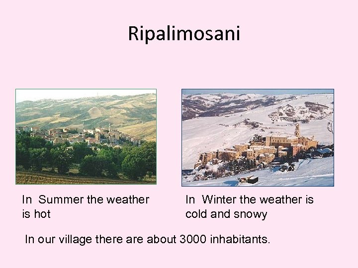 Ripalimosani In Summer the weather is hot In Winter the weather is cold and
