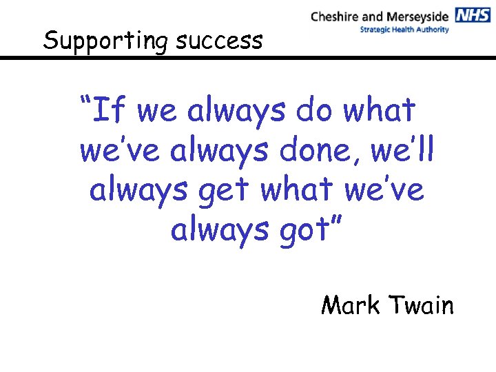 Supporting success “If we always do what we’ve always done, we’ll always get what