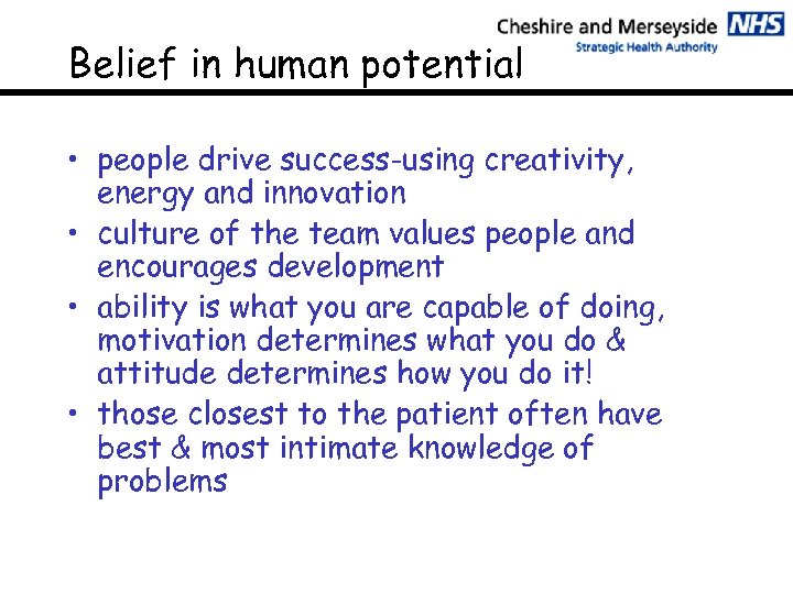 Belief in human potential • people drive success-using creativity, energy and innovation • culture
