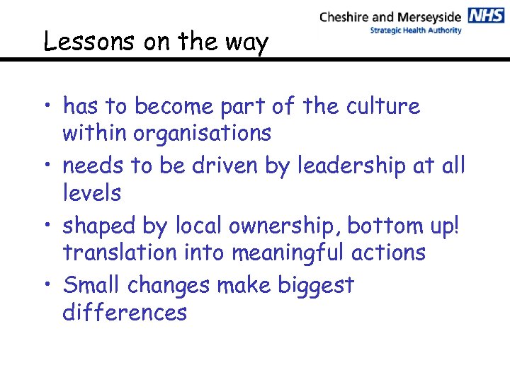 Lessons on the way • has to become part of the culture within organisations