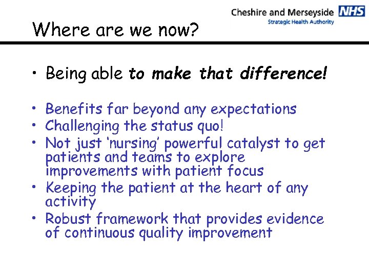 Where are we now? • Being able to make that difference! • Benefits far