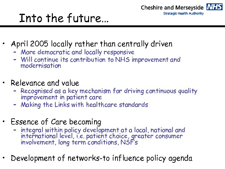 Into the future… • April 2005 locally rather than centrally driven – More democratic