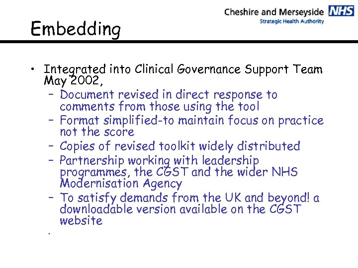 Embedding • Integrated into Clinical Governance Support Team May 2002, – Document revised in