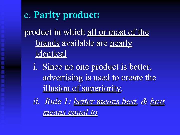 e. Parity product: product in which all or most of the brands available are
