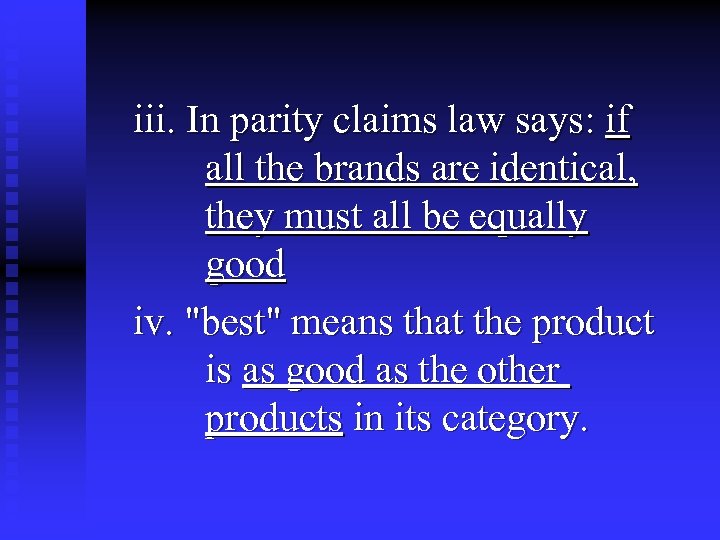 iii. In parity claims law says: if all the brands are identical, they must