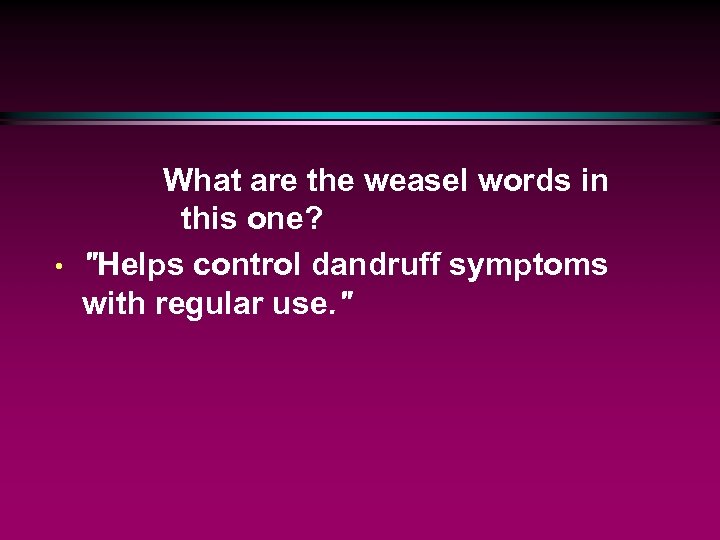  • What are the weasel words in this one? 