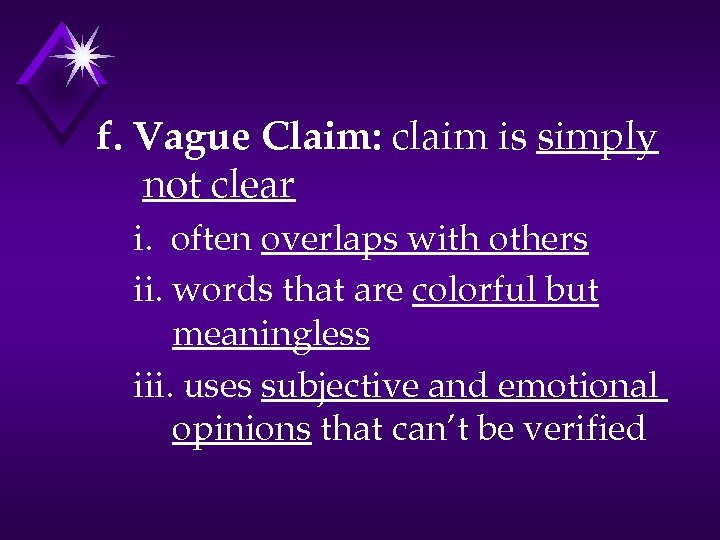 f. Vague Claim: claim is simply not clear i. often overlaps with others ii.