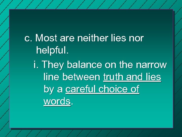 c. Most are neither lies nor helpful. i. They balance on the narrow line