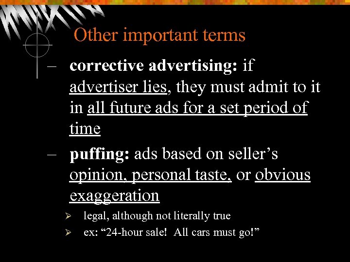Other important terms – corrective advertising: if advertiser lies, they must admit to it