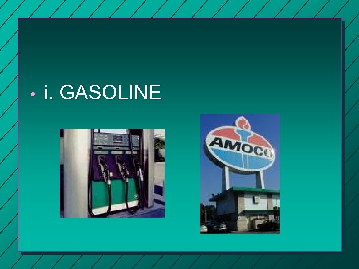  • i. GASOLINE 