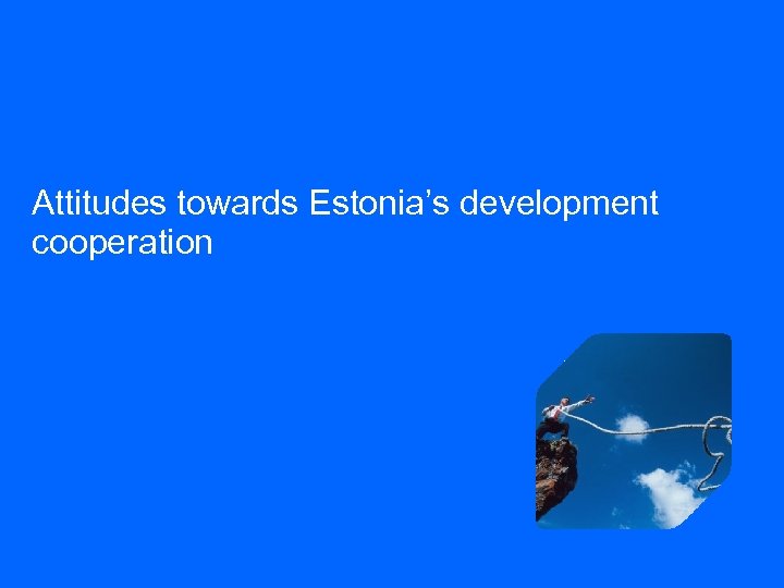 Attitudes towards Estonia’s development cooperation 