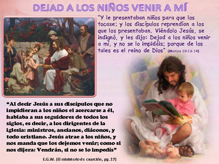 “Y le presentaban niños para que los tocase; y los discípulos reprendían a los