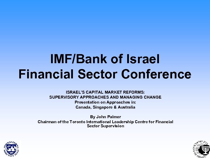 IMF/Bank of Israel Financial Sector Conference ISRAEL’S CAPITAL MARKET REFORMS: SUPERVISORY APPROACHES AND MANAGING