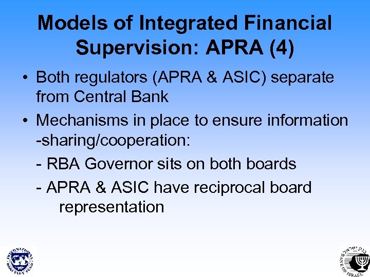 Models of Integrated Financial Supervision: APRA (4) • Both regulators (APRA & ASIC) separate