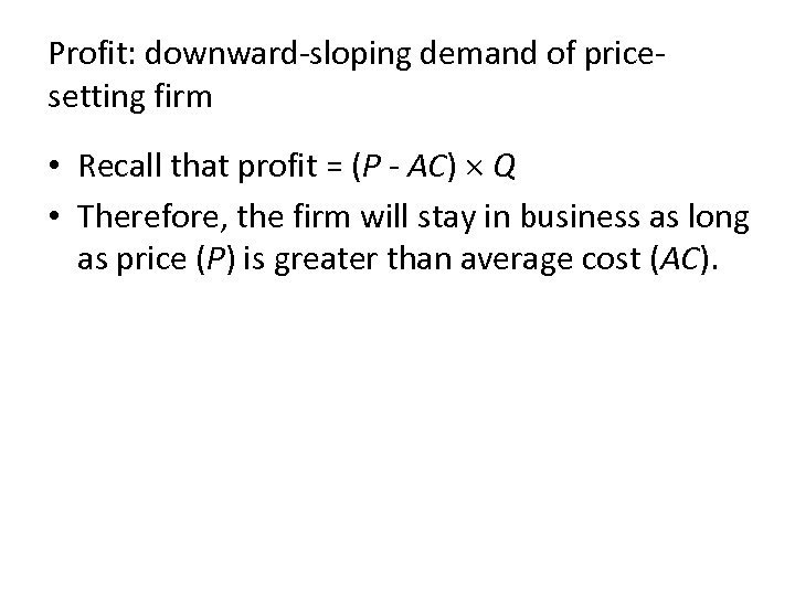 Profit: downward-sloping demand of pricesetting firm • Recall that profit = (P - AC)