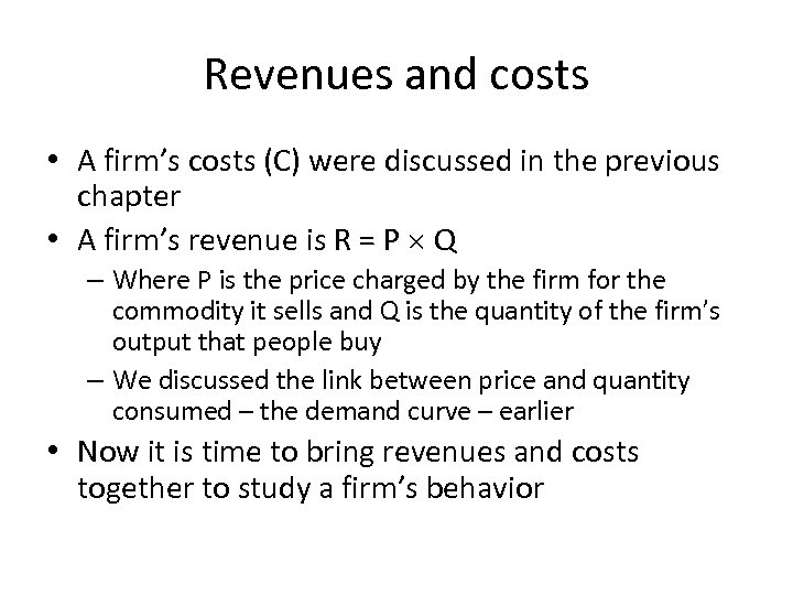 Revenues and costs • A firm’s costs (C) were discussed in the previous chapter