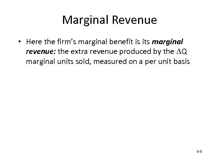 Marginal Revenue • Here the firm’s marginal benefit is its marginal revenue: the extra