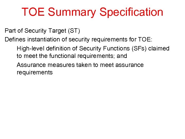 TOE Summary Specification Part of Security Target (ST) Defines instantiation of security requirements for