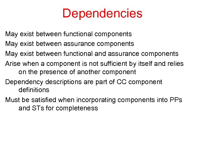 Dependencies May exist between functional components May exist between assurance components May exist between