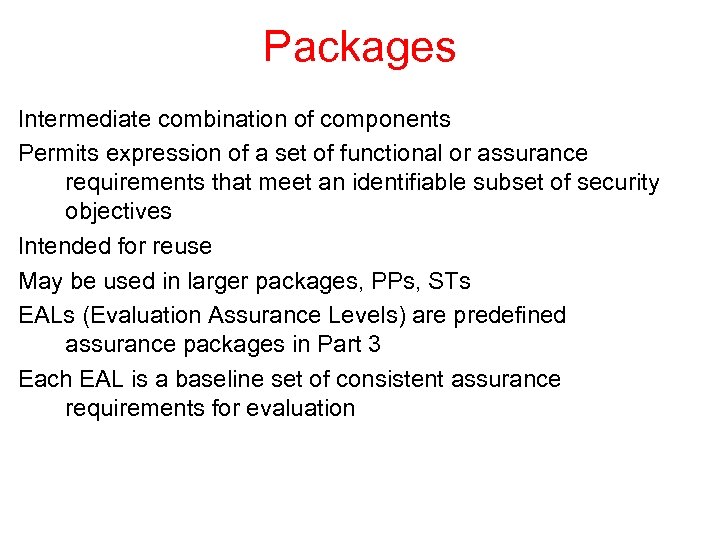 Packages Intermediate combination of components Permits expression of a set of functional or assurance