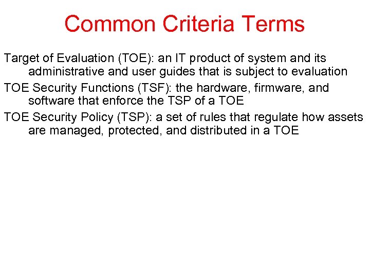 Common Criteria Terms Target of Evaluation (TOE): an IT product of system and its