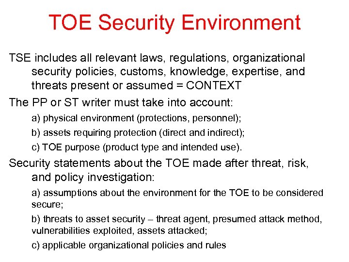 TOE Security Environment TSE includes all relevant laws, regulations, organizational security policies, customs, knowledge,