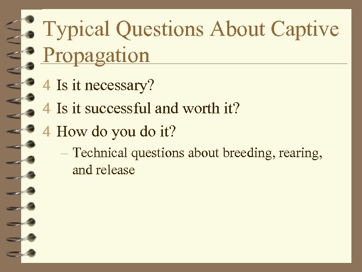 Typical Questions About Captive Propagation 4 Is it necessary? 4 Is it successful and