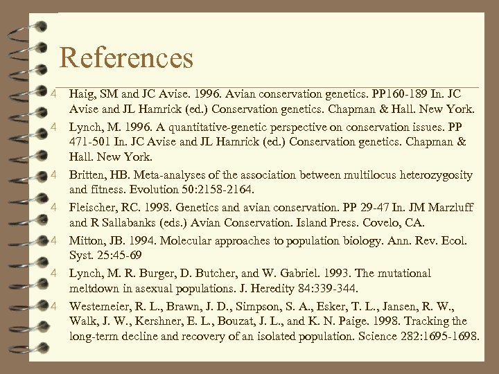 References 4 4 4 4 Haig, SM and JC Avise. 1996. Avian conservation genetics.