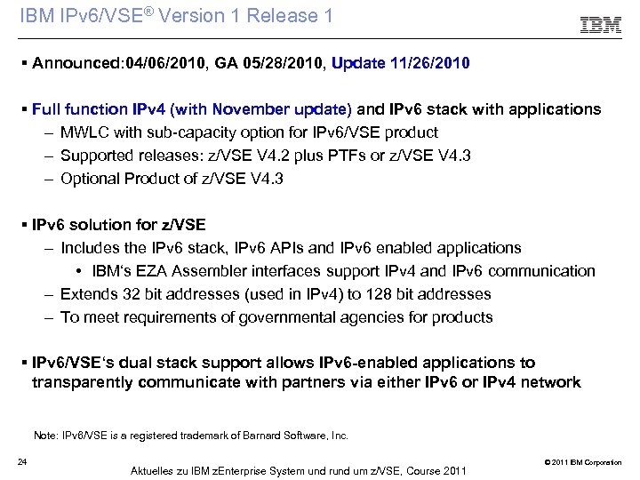 IBM IPv 6/VSE® Version 1 Release 1 § Announced: 04/06/2010, GA 05/28/2010, Update 11/26/2010