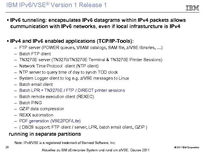 IBM IPv 6/VSE® Version 1 Release 1 § IPv 6 tunneling: encapsulates IPv 6