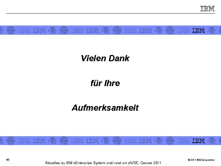 Vielen Dank für Ihre Aufmerksamkeit 46 Aktuelles zu IBM z. Enterprise System und rund