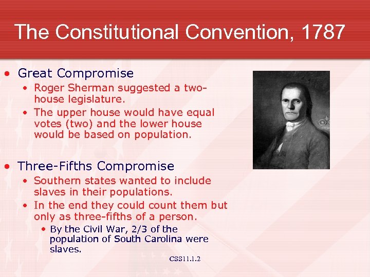 The Constitutional Convention, 1787 • Great Compromise • Roger Sherman suggested a twohouse legislature.