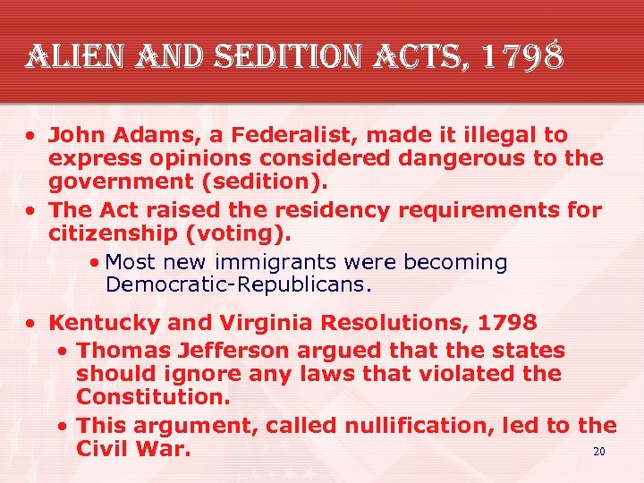 alien and sedition acts, 1798 • John Adams, a Federalist, made it illegal to