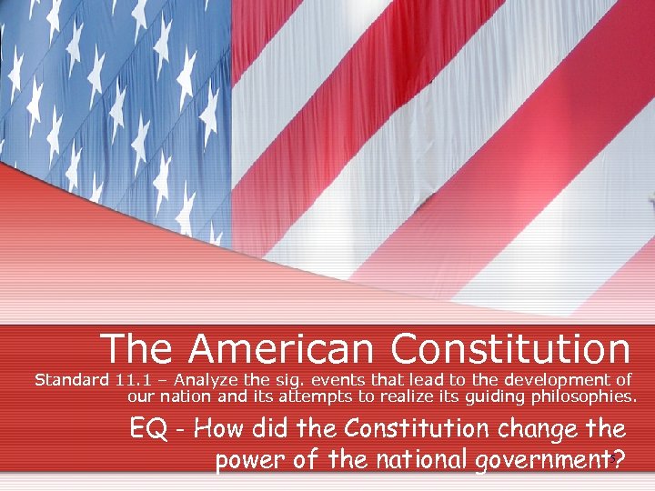 The American Constitution Standard 11. 1 – Analyze the sig. events that lead to