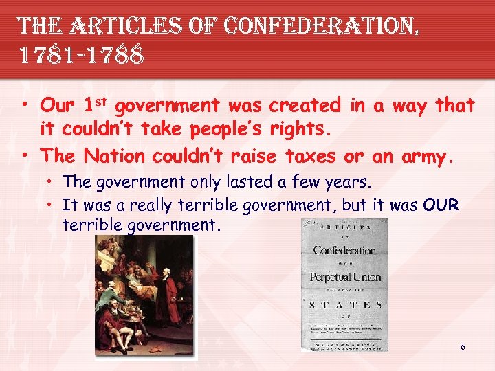 the articles of confederation, 1781 -1788 • Our 1 st government was created in