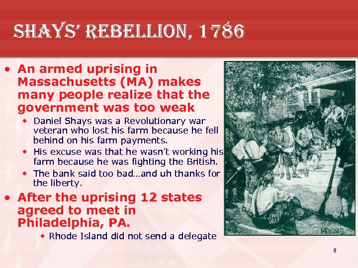 shays’ rebellion, 1786 • An armed uprising in Massachusetts (MA) makes many people realize