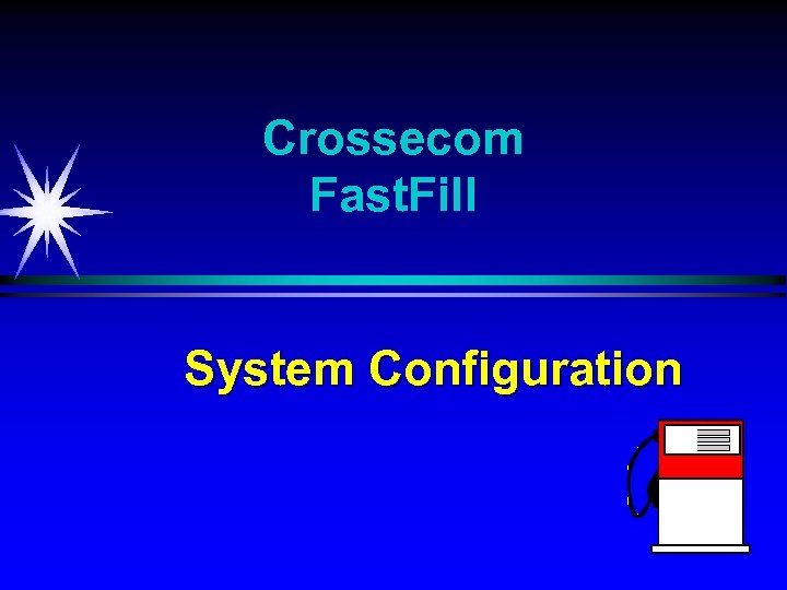 Crossecom Fast. Fill System Configuration 