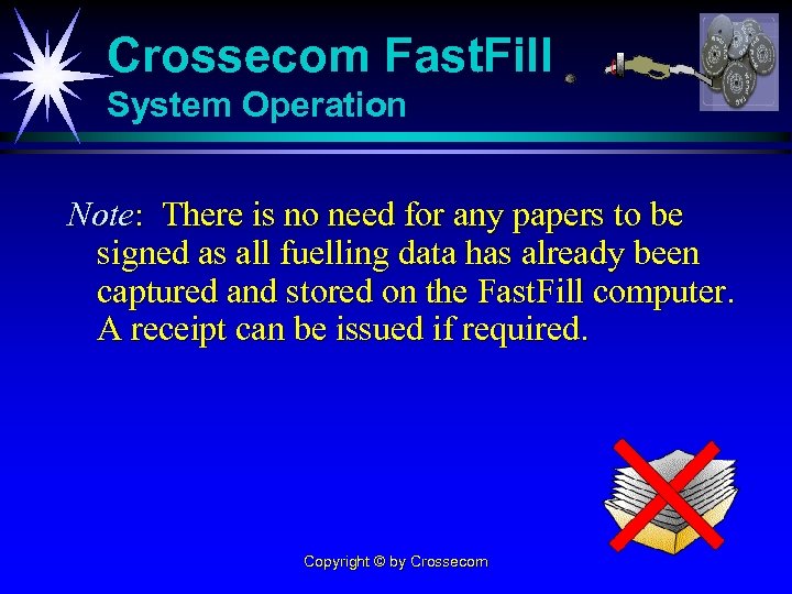 Crossecom Fast. Fill System Operation Note: There is no need for any papers to