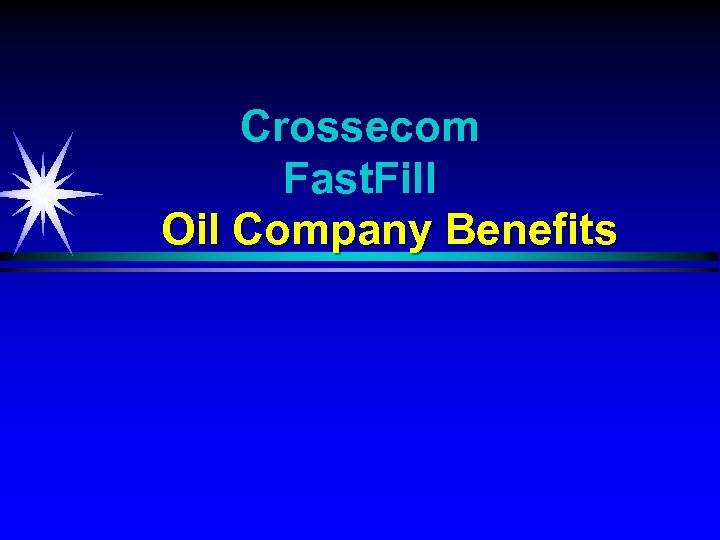 Crossecom Fast. Fill Oil Company Benefits 