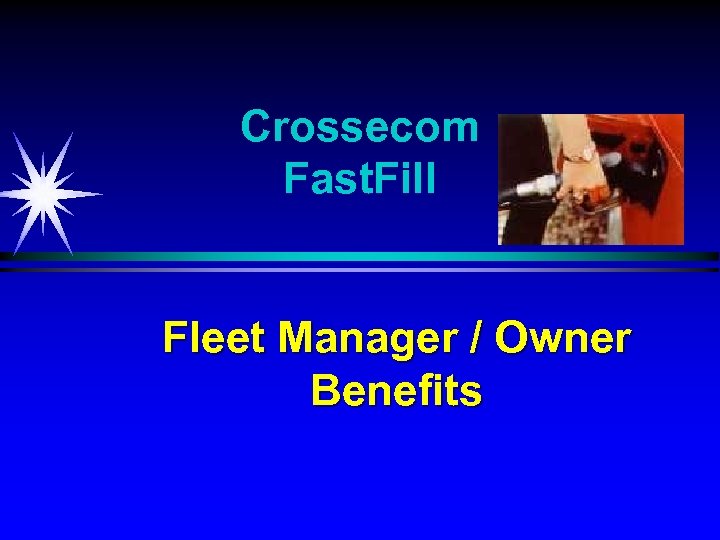 Crossecom Fast. Fill Fleet Manager / Owner Benefits 