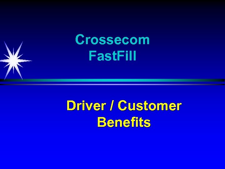 Crossecom Fast. Fill Driver / Customer Benefits 